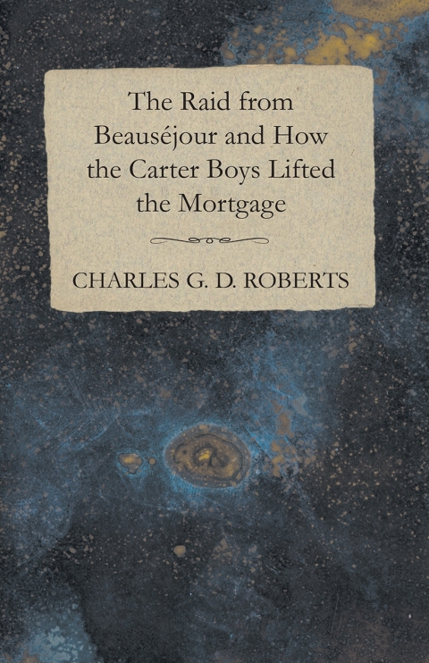 Cover image for book The Raid from Beausejour and How the Carter Boys Lifted the Mortgage