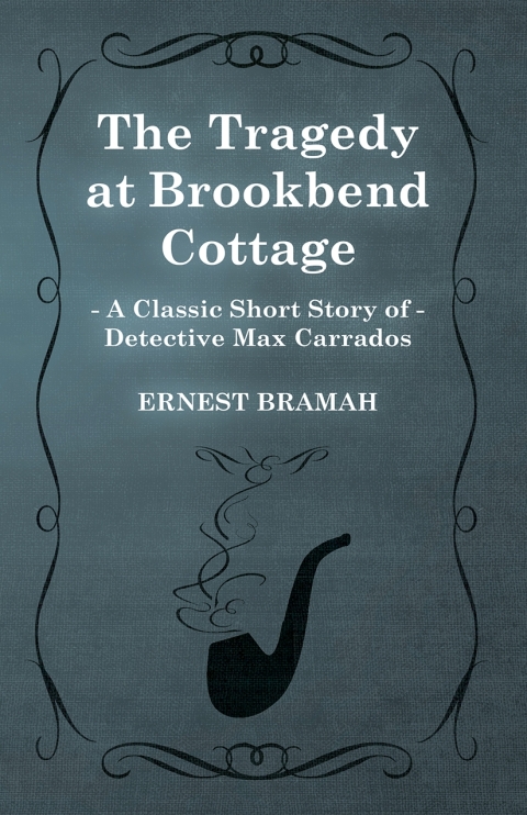 Cover image for book The Tragedy at Brookbend Cottage (A Classic Short Story of Detective Max Carrados)