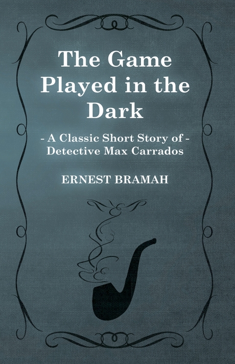 Cover image for book The Game Played in the Dark (A Classic Short Story of Detective Max Carrados)