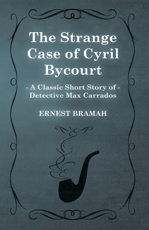Cover image for book The Strange Case of Cyril Bycourt (A Classic Short Story of Detective Max Carrados)