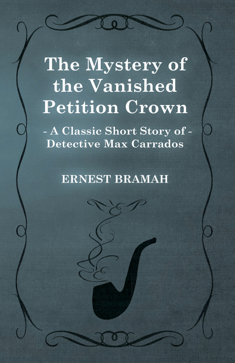 Cover image for book The Mystery of the Vanished Petition Crown (A Classic Short Story of Detective Max Carrados)