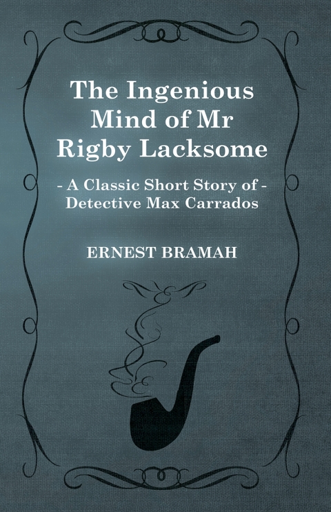 Cover image for book The Ingenious Mind of Mr Rigby Lacksome (A Classic Short Story of Detective Max Carrados)