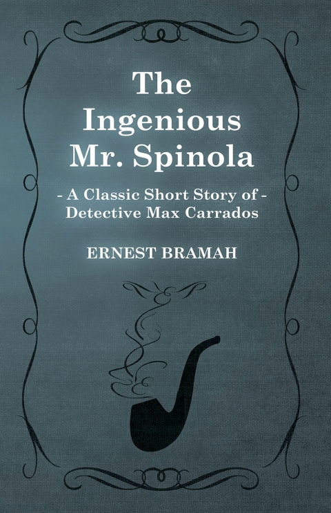 Cover image for book The Ingenious Mr. Spinola (A Classic Short Story of Detective Max Carrados)