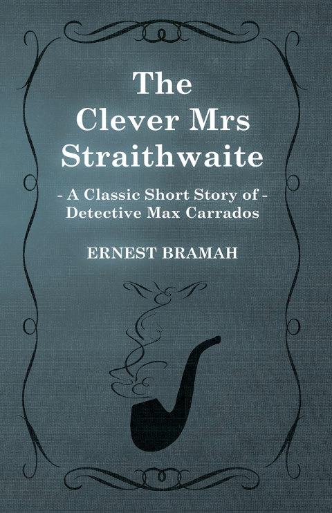 Cover image for book The Clever Mrs Straithwaite (A Classic Short Story of Detective Max Carrados)