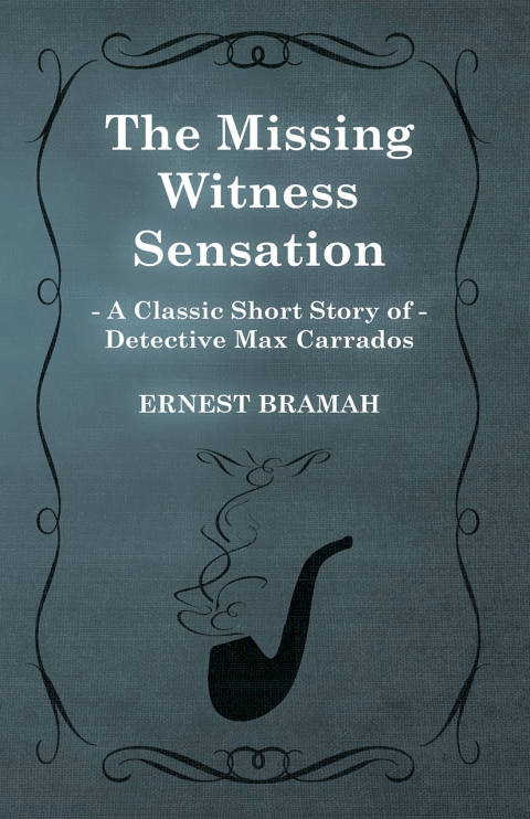 Cover image for book The Missing Witness Sensation (A Classic Short Story of Detective Max Carrados)