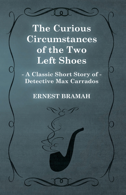 Cover image for book The Curious Circumstances of the Two Left Shoes (A Classic Short Story of Detective Max Carrados)