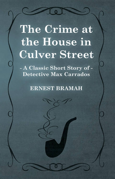 Cover image for book The Crime at the House in Culver Street (A Classic Short Story of Detective Max Carrados)