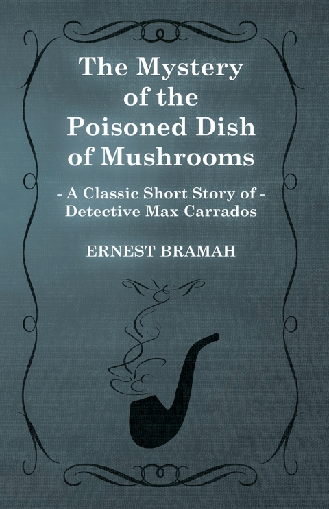 Cover image for book The Mystery of the Poisoned Dish of Mushrooms (A Classic Short Story of Detective Max Carrados)