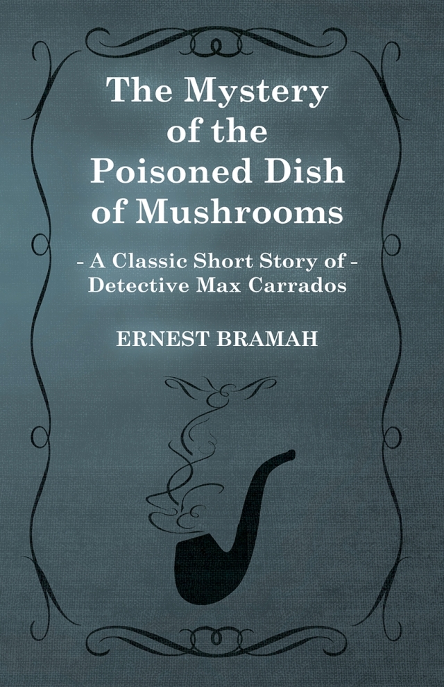 The Mystery of the Poisoned Dish of Mushrooms (A Classic Short Story of Detective Max Carrados)