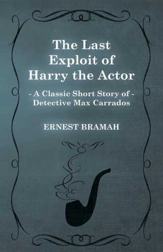 The Last Exploit of Harry the Actor (A Classic Short Story of Detective Max Carrados)