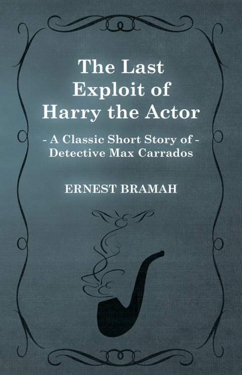 Cover image for book The Last Exploit of Harry the Actor (A Classic Short Story of Detective Max Carrados)