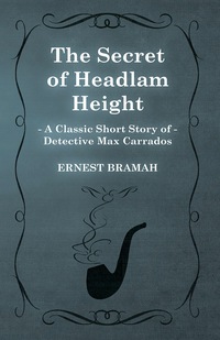 Titelbild: The Secret of Headlam Height (A Classic Short Story of Detective Max Carrados) 9781473304932