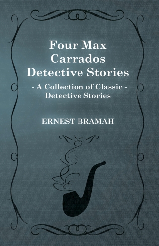 Four Max Carrados Detective Stories (A Collection of Classic Detective Stories)