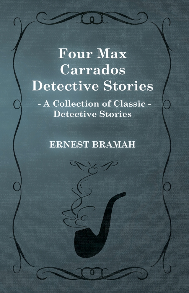 Four Max Carrados Detective Stories (A Collection of Classic Detective Stories)