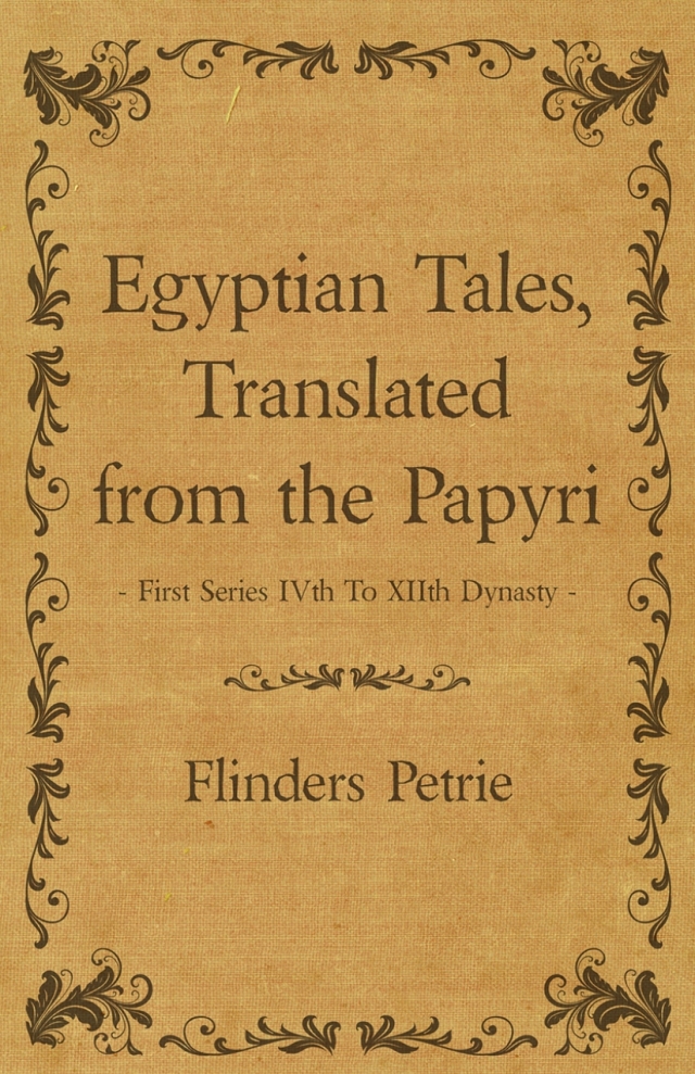 Egyptian Tales, Translated from the Papyri - First Series IVth To XIIth Dynasty