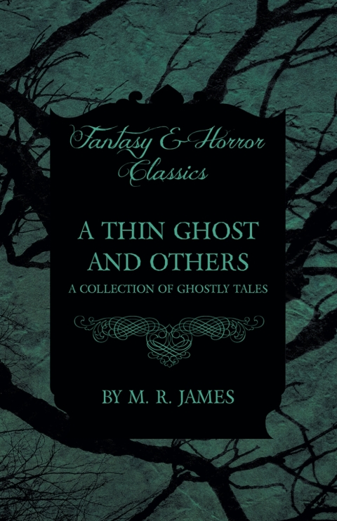 A Thin Ghost and Others - A Collection of Ghostly Tales (Fantasy and Horror Classics) 