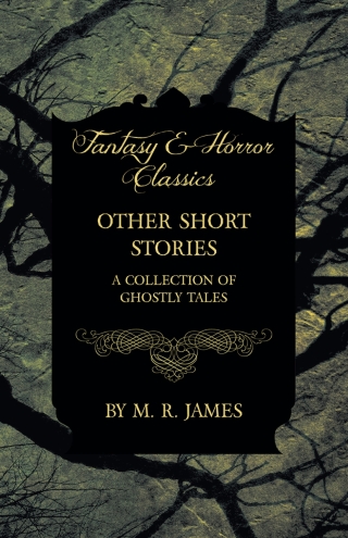 Other Short Stories - A Collection of Ghostly Tales (Fantasy and Horror Classics)