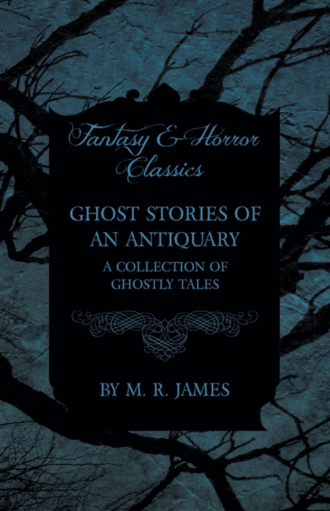 Cover image for book Ghost Stories of an Antiquary - A Collection of Ghostly Tales (Fantasy and Horror Classics)