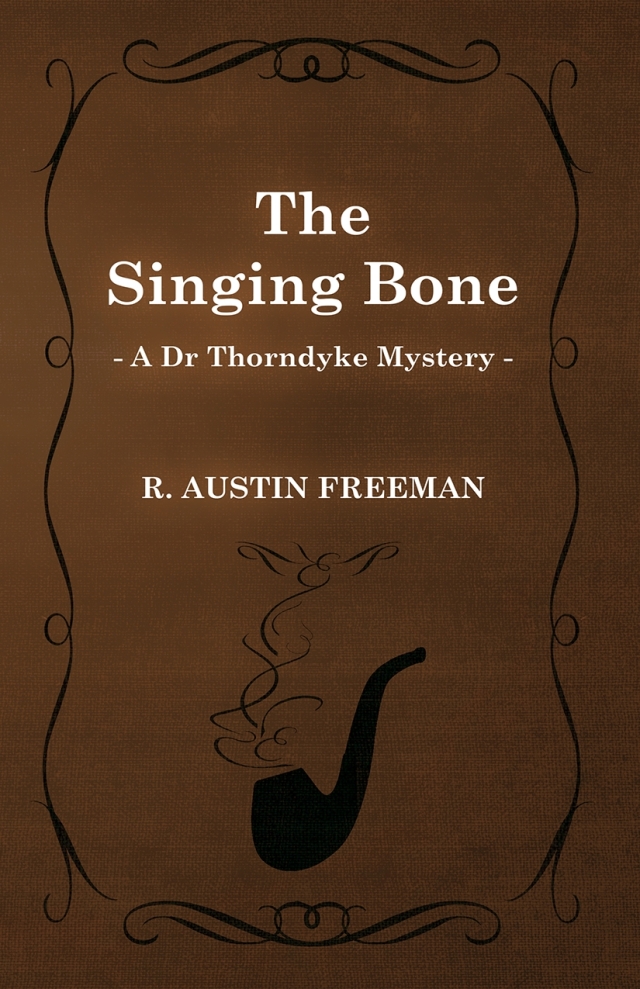 The Singing Bone (A Dr Thorndyke Mystery)