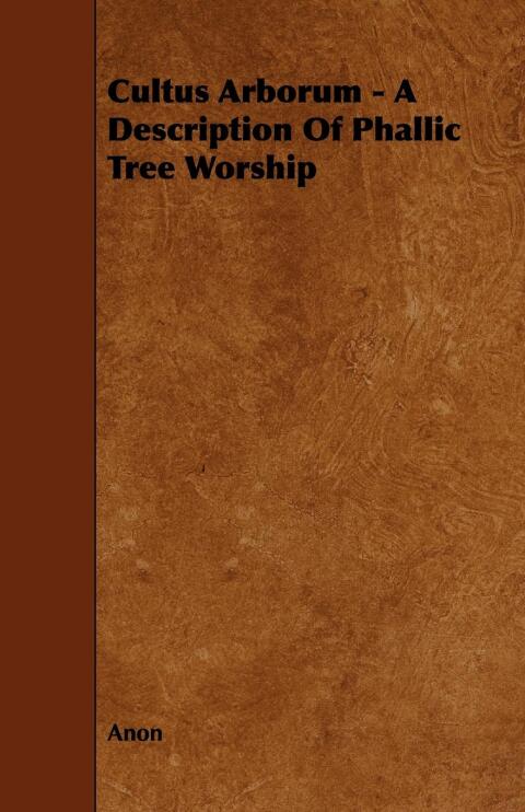 Cover image for book Cultus Arborum - A Description Of Phallic Tree Worship