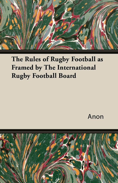 Cover image for book The Rules of Rugby Football as Framed by The International Rugby Football Board