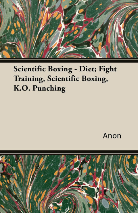 Cover image for book Scientific Boxing - Diet; Fight Training, Scientific Boxing, K.O. Punching