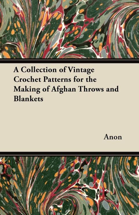 Cover image for book A Collection of Vintage Crochet Patterns for the Making of Afghan Throws and Blankets