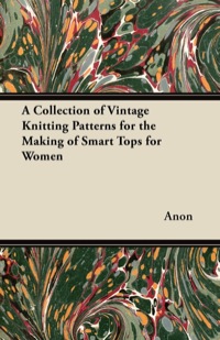 Cover image: A Collection of Vintage Knitting Patterns for the Making of Smart Tops for Women 9781447451303