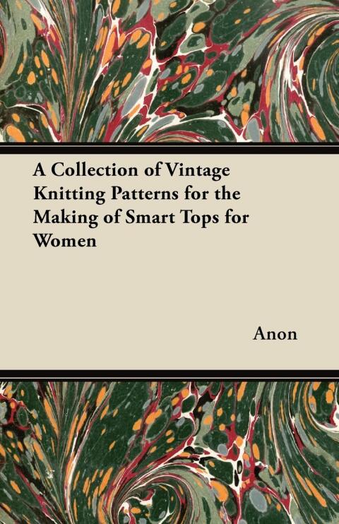 A Collection of Vintage Knitting Patterns for the Making of Smart Tops for Women 