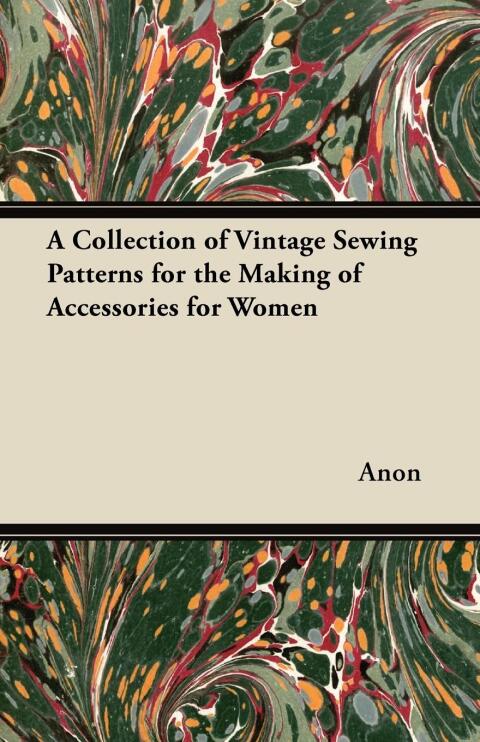 Cover image for book A Collection of Vintage Sewing Patterns for the Making of Accessories for Women