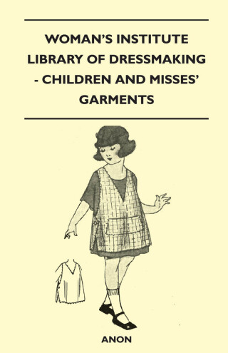Woman's Institute Library of Dressmaking - Children and Misses' Garments