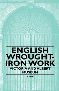 Cover image: English Wrought-Iron Work - Victoria and Albert Museum 9781446522257