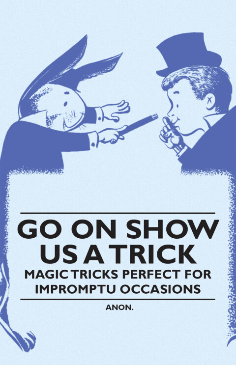 Cover image for book Go On Show Us a Trick - Magic Tricks Perfect for Impromptu Occasions