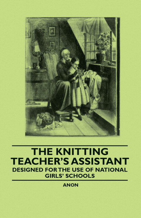 Cover image for book The Knitting Teacher's Assistant - Designed for the use of National Girls' Schools