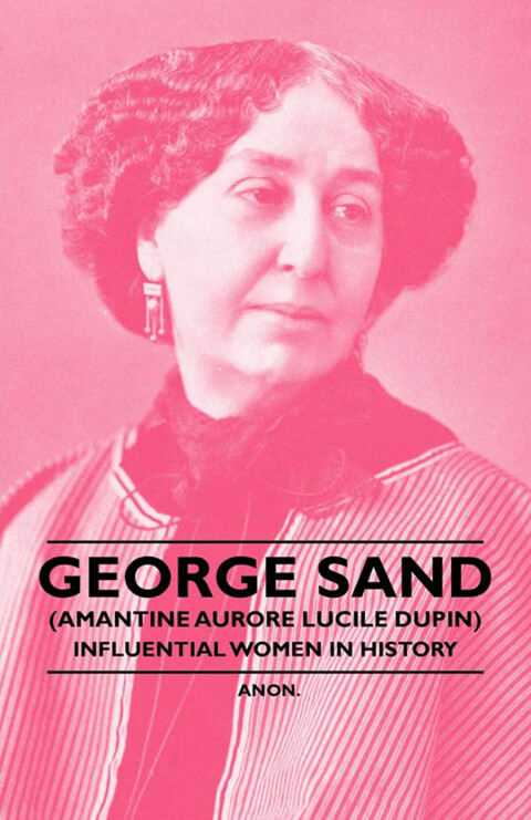 Cover image for book George Sand (Amantine Aurore Lucile Dupin) - Influential Women in History