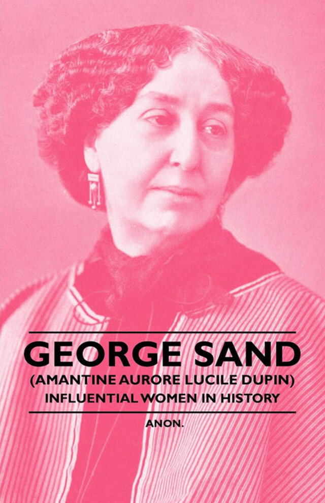 George Sand (Amantine Aurore Lucile Dupin) - Influential Women in History