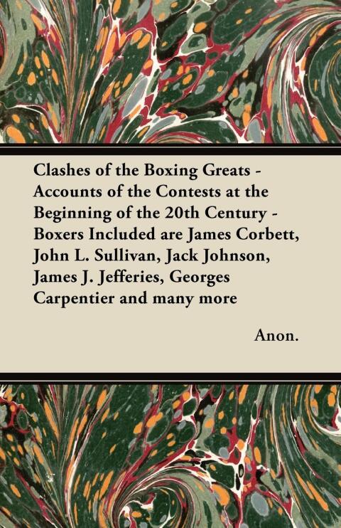 Cover image for book Clashes of the Boxing Greats - Accounts of the Contests at the Beginning of the 20th Century