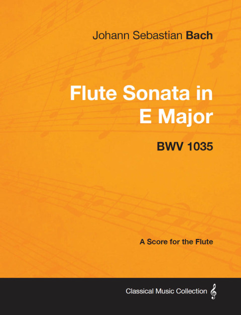 Cover image for book Johann Sebastian Bach - Flute Sonata in E Major - Bwv 1035 - A Score for the Flute