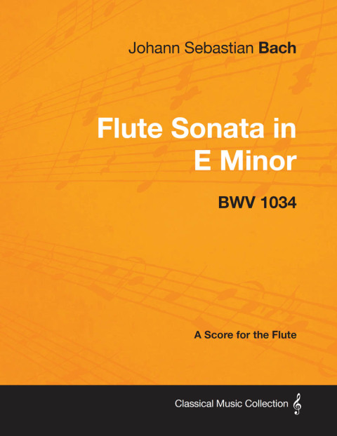Johann Sebastian Bach - Flute Sonata in E Minor - BWV 1034 - A Score for the Flute 
