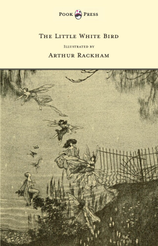 The Little White Bird - Illustrated by Arthur Rackham