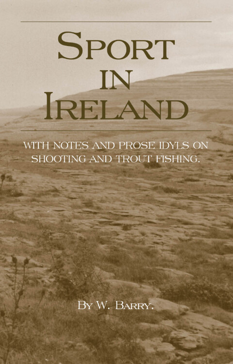 Cover image for book Sport in Ireland - With Notes and Prose Idyls on Shooting and Trout Fishing