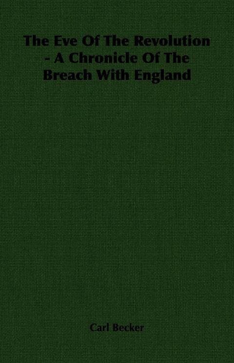Cover image for book The Eve Of The Revolution - A Chronicle Of The Breach With England