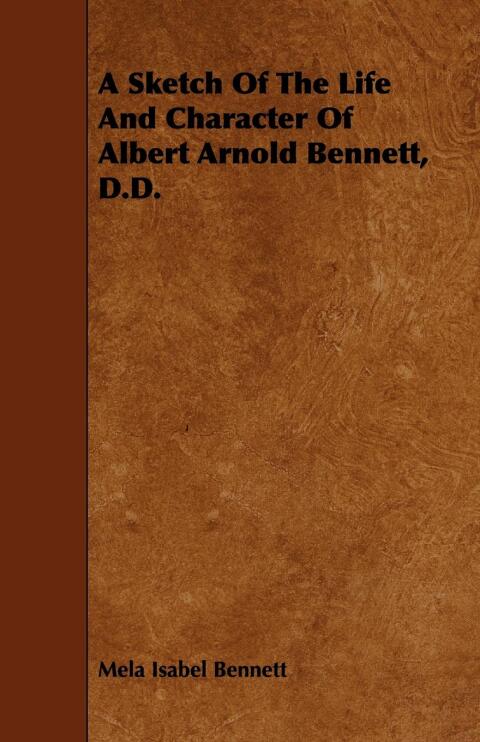 Cover image for book A Sketch Of The Life And Character Of Albert Arnold Bennett, D.D.