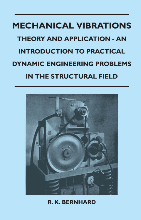 Cover image for book Mechanical Vibrations - Theory And Application - An Introduction To Practical Dynamic Engineering Problems In The Structural Field