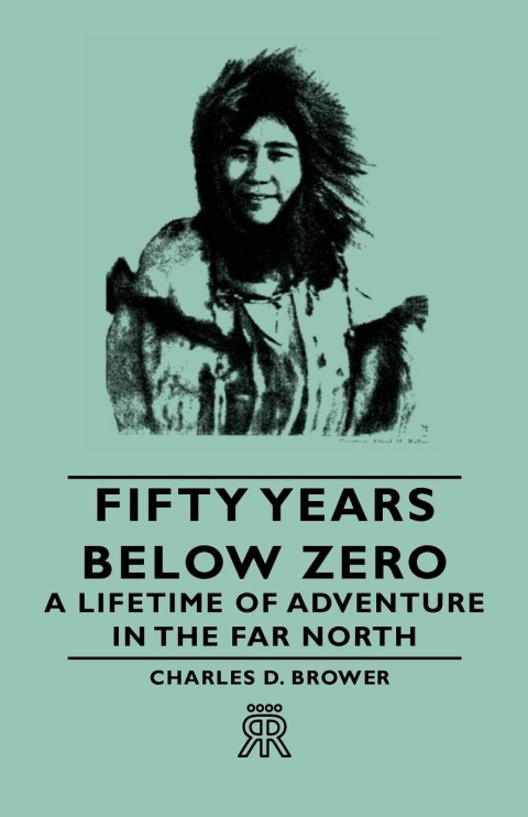 Cover image for book Fifty Years Below Zero - A Lifetime of Adventure in the Far North