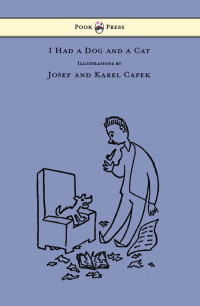Cover image: I Had a Dog and a Cat - Pictures Drawn by Josef and Karel Capek 9781447478027