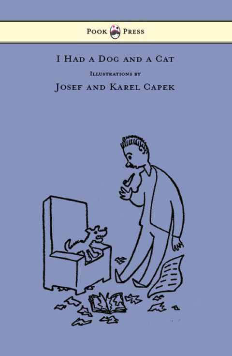 I Had a Dog and a Cat - Pictures Drawn by Josef and Karel Capek 