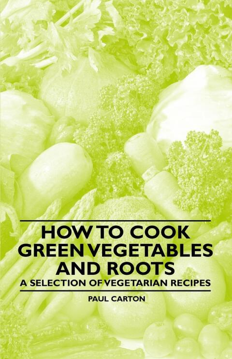 Cover image for book How to Cook Green Vegetables and Roots - A Selection of Vegetarian Recipes