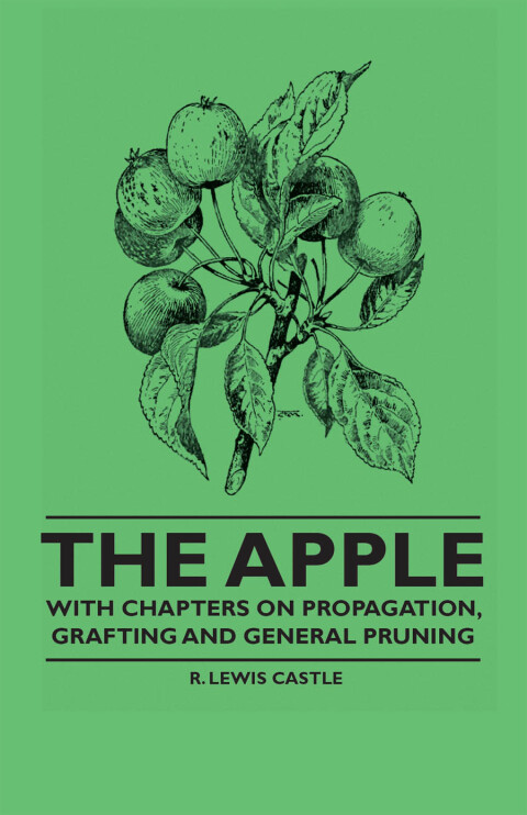 Cover image for book The Apple - With Chapters on Propagation, Grafting and General Pruning