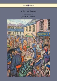 Cover image: A Boy in Eirinn - Illustrated by Jack B. Yeats 9781447477259